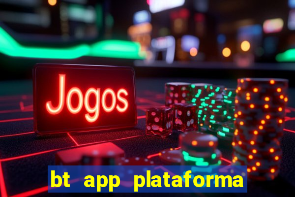 bt app plataforma de jogos